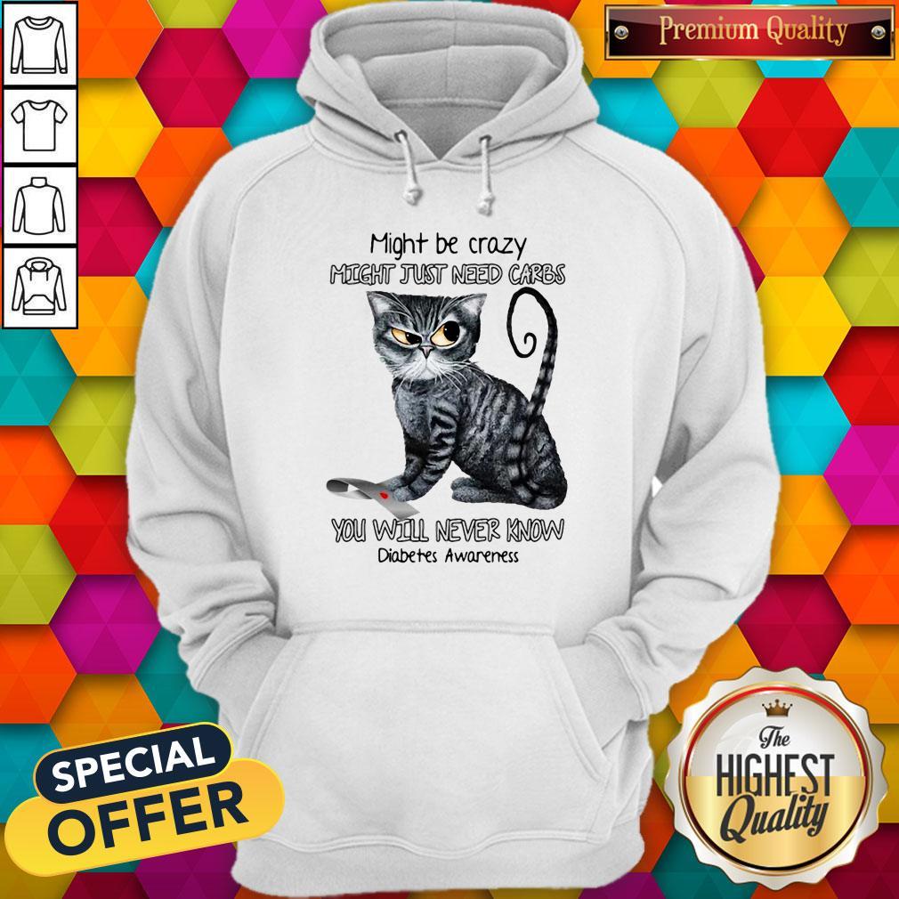 Cat Might Be Crazy Might Just Need Carbs You Will Never Know Diabetes Awareness Shirt - Image 5