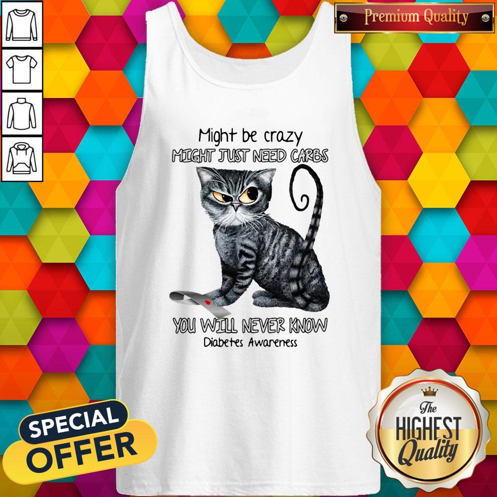 Cat Might Be Crazy Might Just Need Carbs You Will Never Know Diabetes Awareness Shirt - Image 3