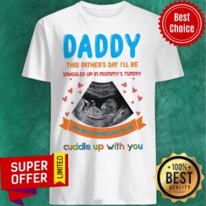Daddy This Father's Day I'll Be Snuggled Up Mommy's Shirt