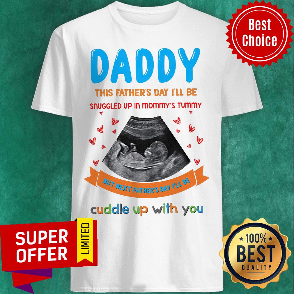Daddy This Father's Day I'll Be Snuggled Up Mommy's Shirt