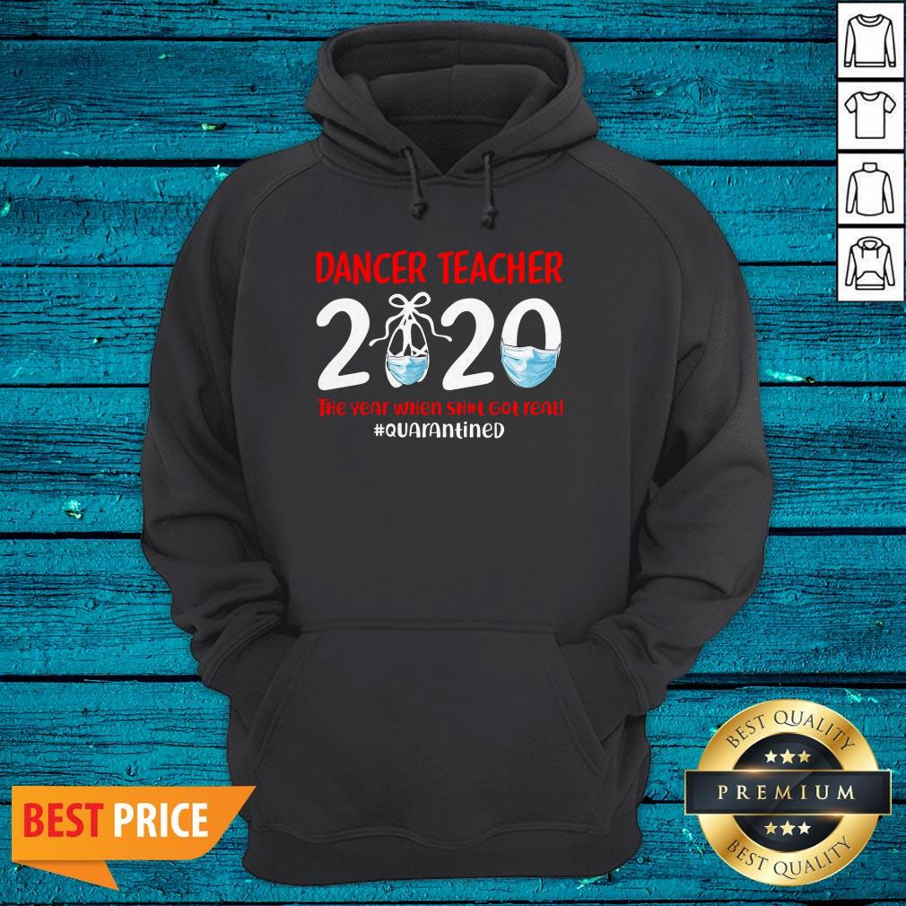 Dance Teacher 2020 The Year When Shit Got Real Quarantined Shirt - Image 3