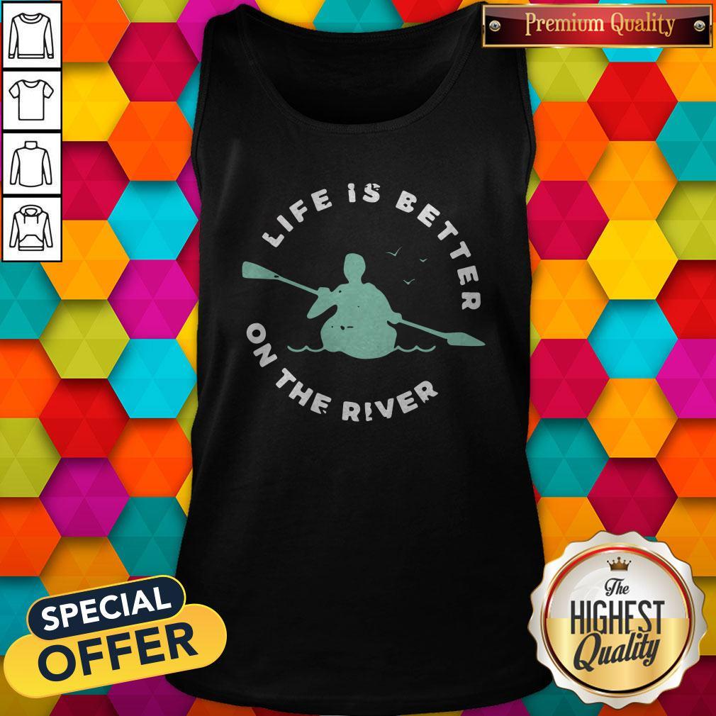 Life Is Better On The River Kayaking Shirt - Image 3