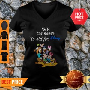 Alternative view of We Are Never Too Old For Disney Shirt