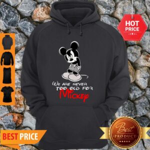 Alternative view of We Are Never Too Old For Mickey Disney Shirt