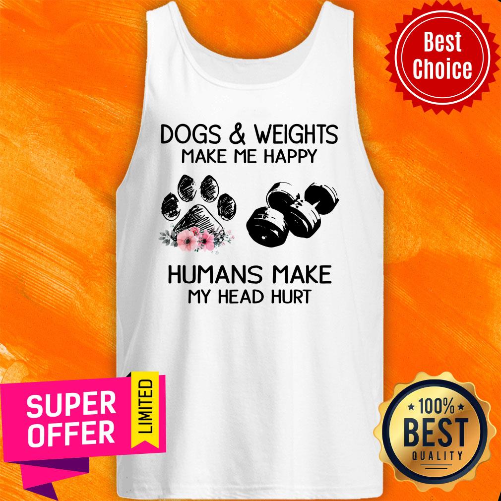 Dogs And Weights Make Me Happy Humans Make Head Hurt Shirt - Image 3
