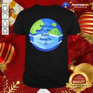 Top Mask Up It’s The Right Thing To Do Earth Wear Mask Corona Virus Shirt