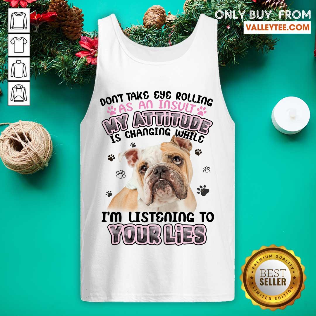 Pitbull My Attitude Im Listening To Your Lies Shirt - Image 4