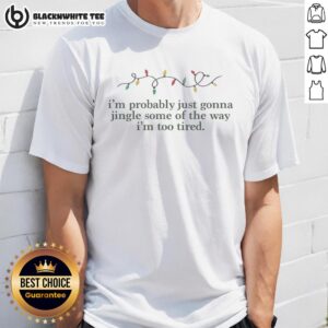 Awesome I'm Probably Just Gonna Jingle Some Of The Way I'm Too Tired String Christmas Lights T-Shirt
