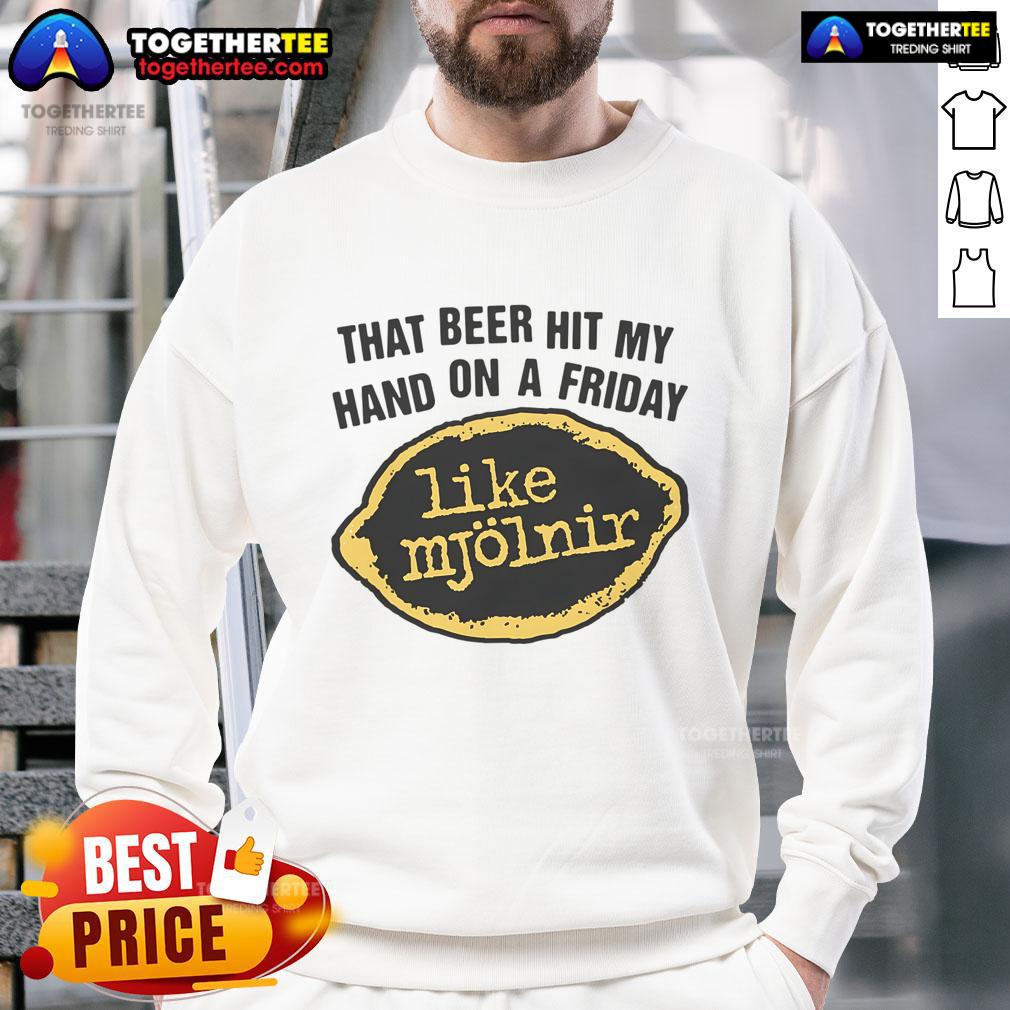 Premium That Beer Hit My Hand On A Friday Like Mjölnir T-Shirt - Image 5