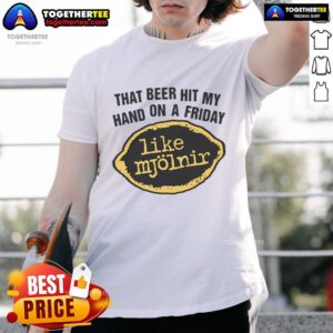 Premium That Beer Hit My Hand On A Friday Like Mjölnir T-Shirt