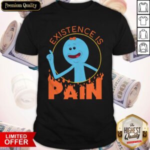 Cheap Meeseeks And Destroy Existence Is Pain Shirt