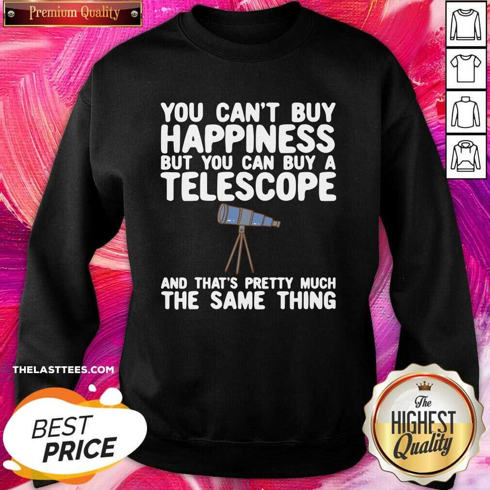 Hot You Can’t buy Happiness But You Can Buy A Telescope And That’s Pretty Much The Same Thing Astronomers Shirt - Image 5