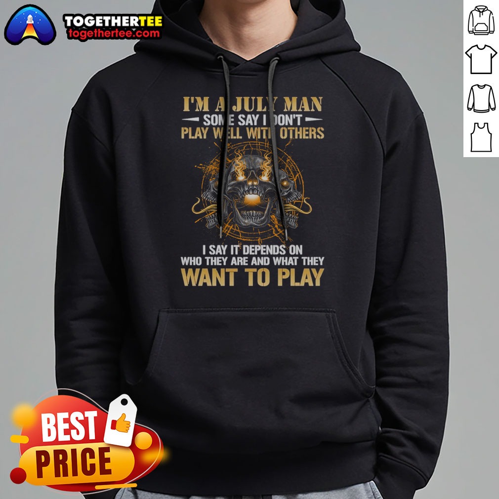 Pretty I'm A July Man Some Say I Don't Play Well With Others I Say It Depends On WHO They Are And What They Want To Play Shirt - Image 5