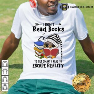 Original Owl I Dont Read Books To Get Smart I Read To Escape Reality Shirt