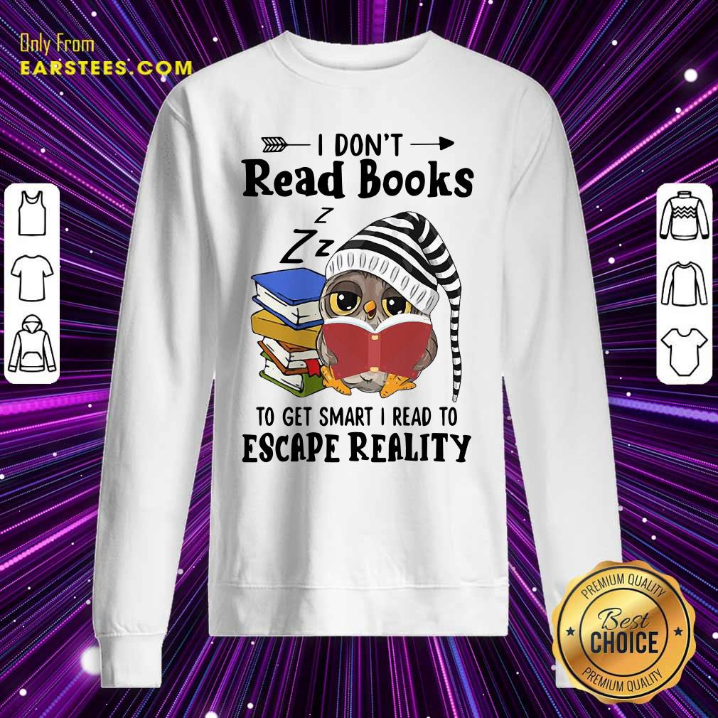 Original Owl I Dont Read Books To Get Smart I Read To Escape Reality Shirt - Image 5
