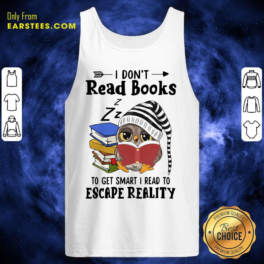 Original Owl I Dont Read Books To Get Smart I Read To Escape Reality Shirt - Image 4