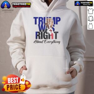 Alternative view of Official Trump Was Right About Everything Make American Great Again T-Shirt