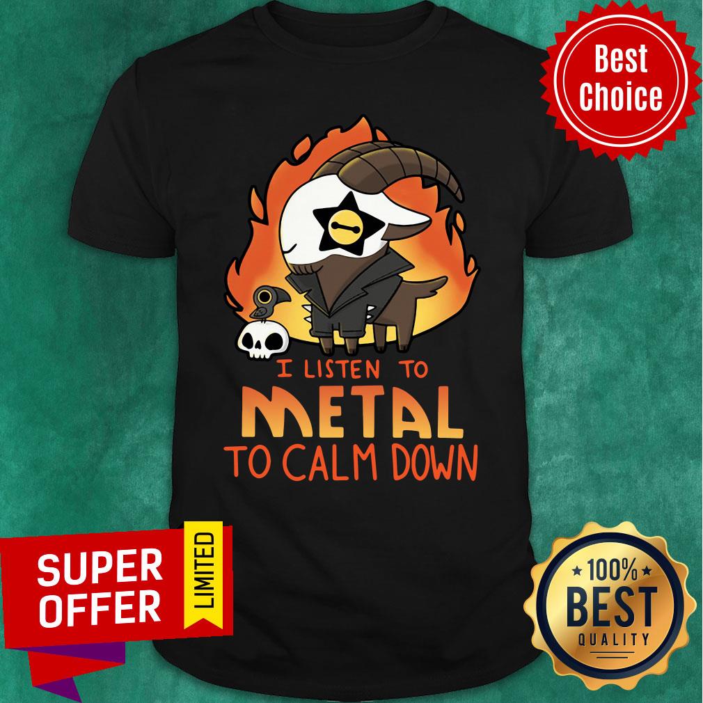 Nice Listen To Metal To Calm Down Shirt