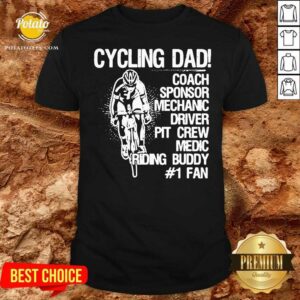 Perfect Cycling Dad Coach Sponsor Mechanic Driver Pit Crew Medic Riding Buddy Shirt