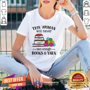 Alternative view of Great This Woman Will Never Own Enough Books Yarn Shirt