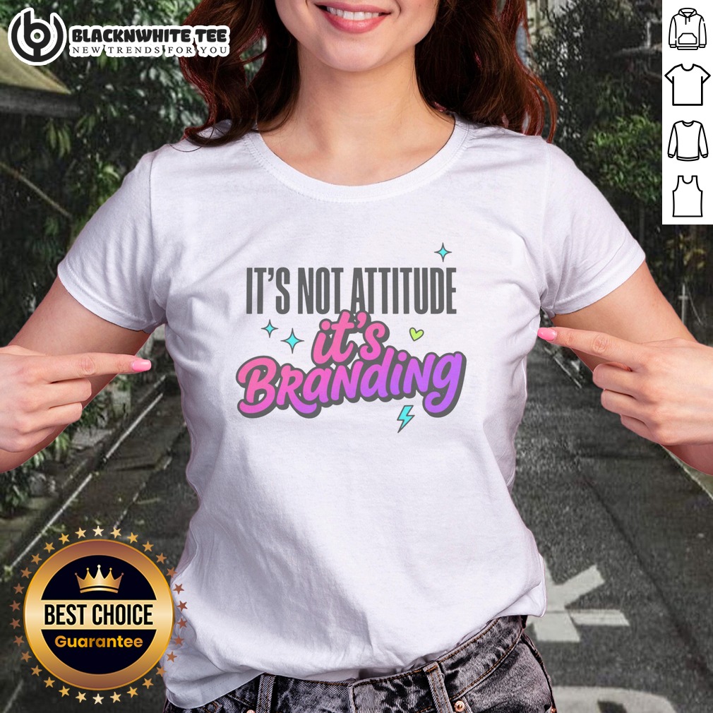 Pretty It's Not Attitude It's Branding Shirt - Image 3
