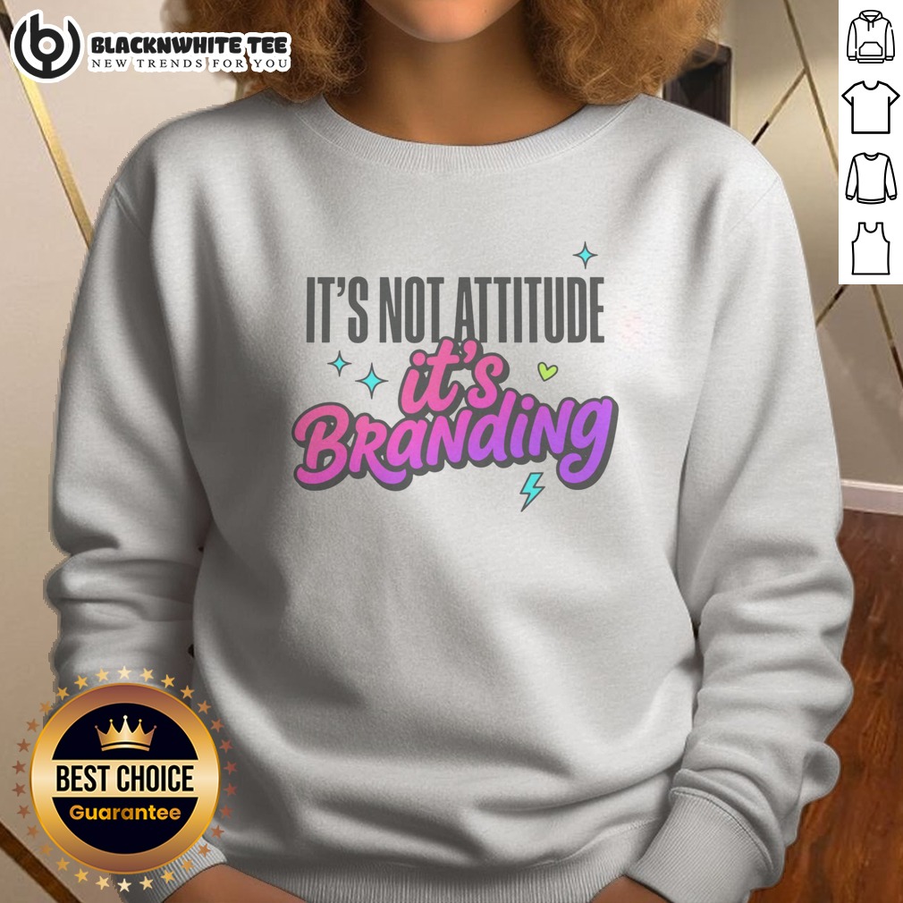 Pretty It's Not Attitude It's Branding Shirt - Image 4