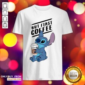 Stitch But First Coffee Shirt