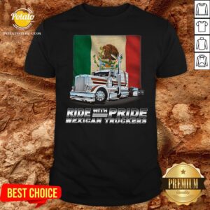 Original Ride With Pride Mexican Truckers Shirt
