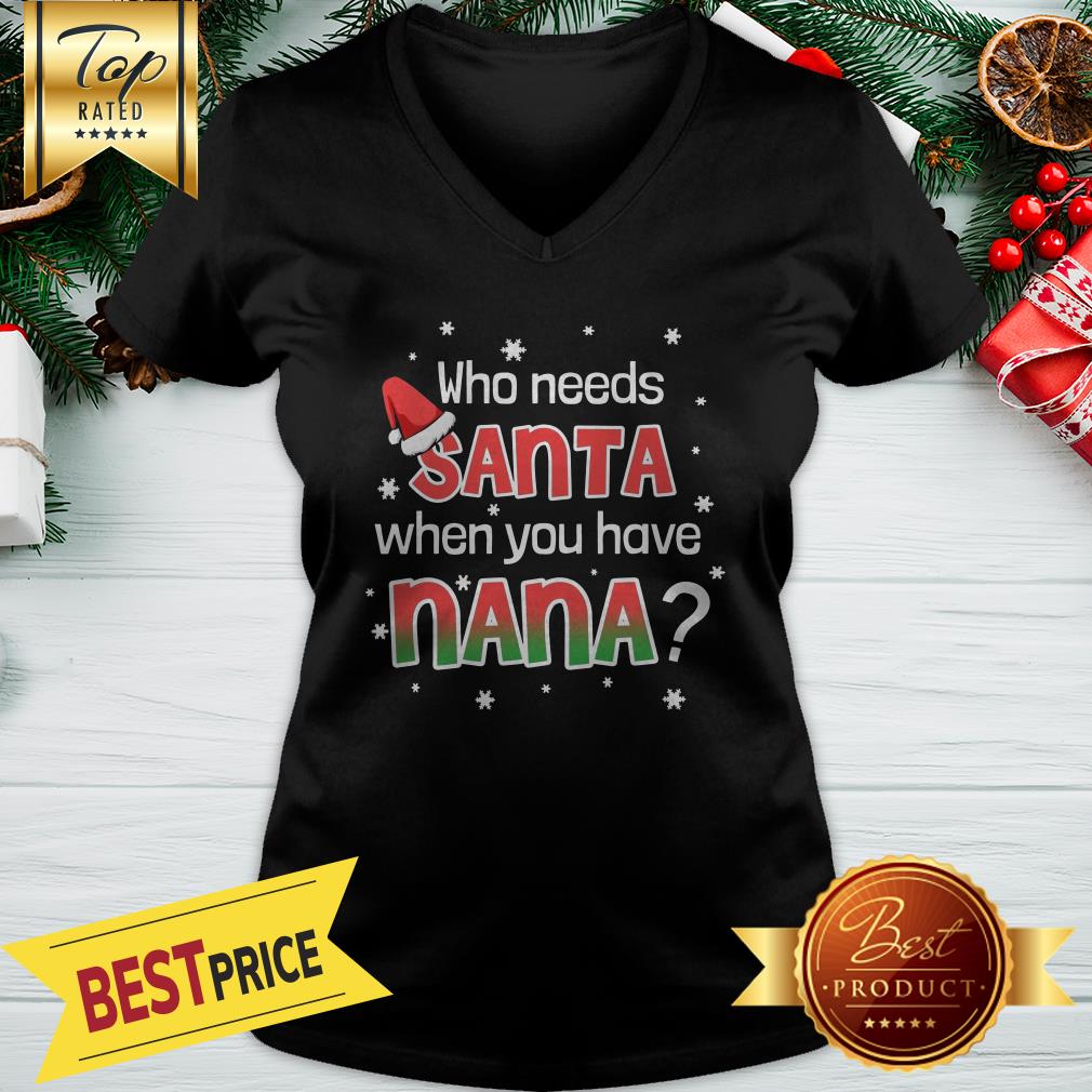 Funny Who Needs Santa When You Have Nana Shirt - Image 2
