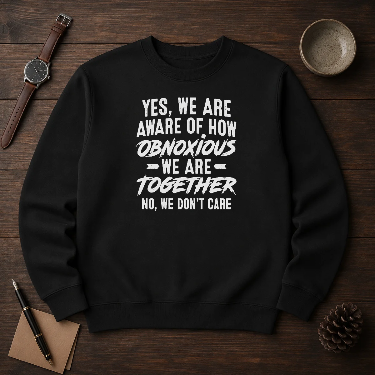 Hot Yes We Are Aware Of How Obnoxious We Are Together No We Dont Care Shirt - Image 7