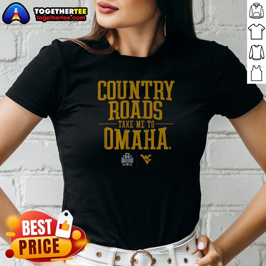 Premium Nice West Virginia Baseball Country Roads Take Me To Omaha Shirt - Image 2