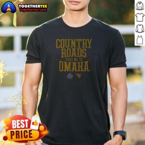Premium Nice West Virginia Baseball Country Roads Take Me To Omaha Shirt
