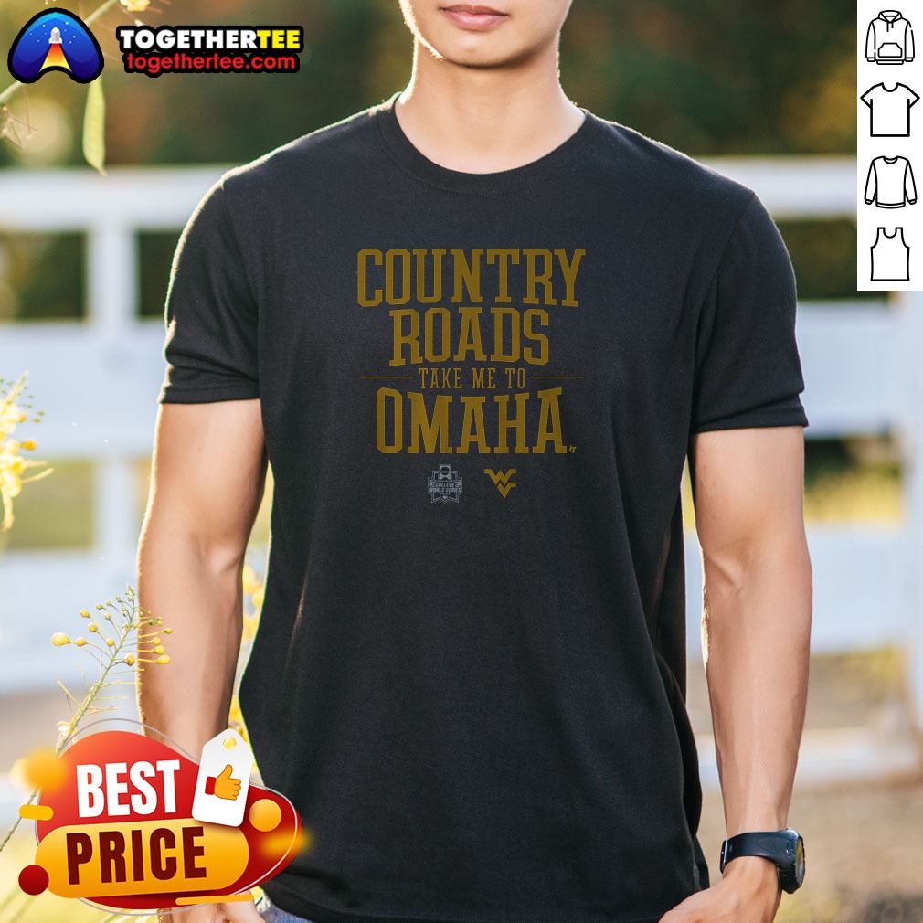 Premium Nice West Virginia Baseball Country Roads Take Me To Omaha Shirt