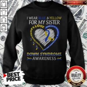 Alternative view of I Wear Blue And Yellow For My Sister Down Syndrome Awareness Heart Family Fight Strength Courage Shirt