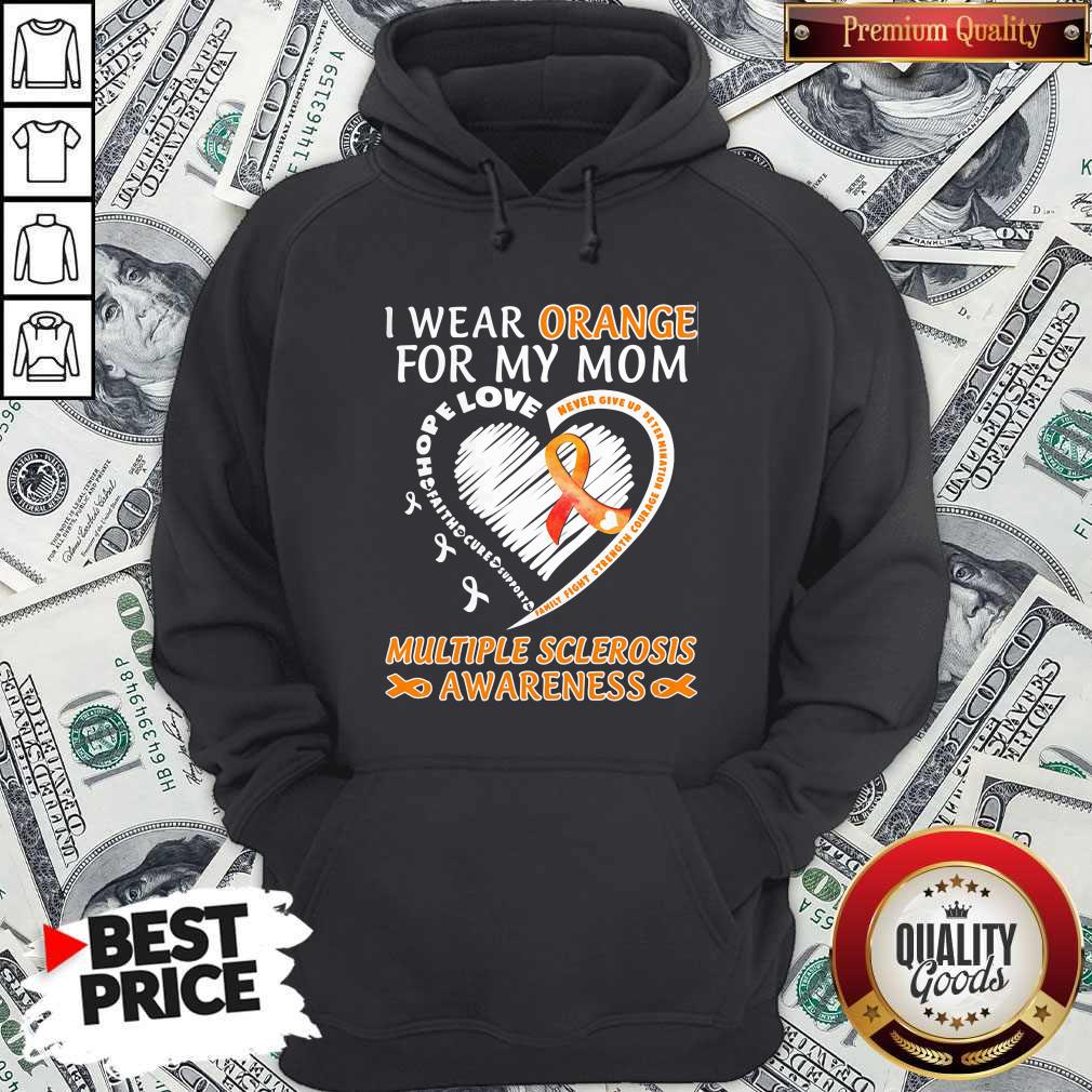 I Wear Orange For My Mom Multiple Sclerosis Awareness Family Fight Strength Courage Shirt - Image 3