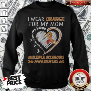 Alternative view of I Wear Orange For My Mom Multiple Sclerosis Awareness Family Fight Strength Courage Shirt