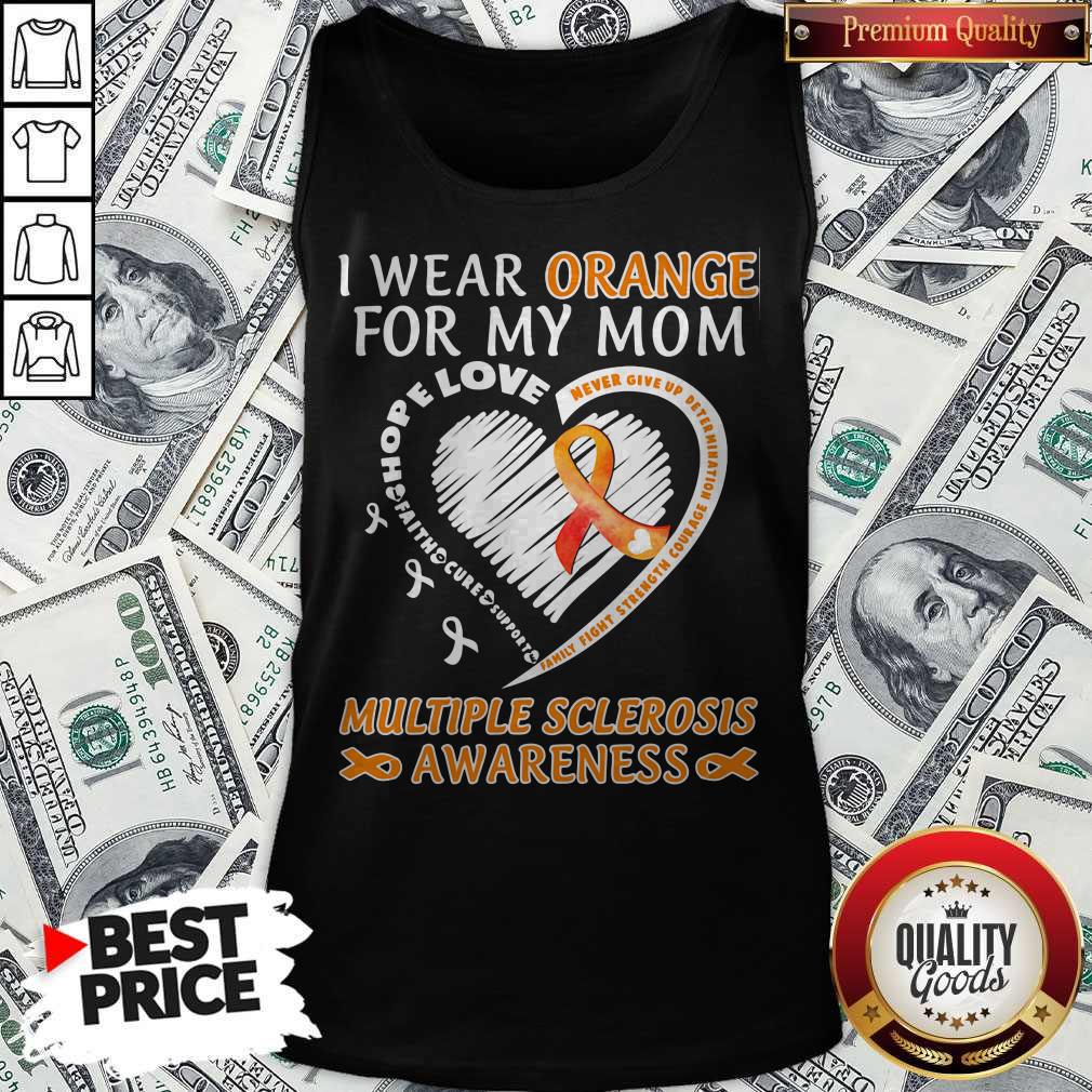 I Wear Orange For My Mom Multiple Sclerosis Awareness Family Fight Strength Courage Shirt - Image 4