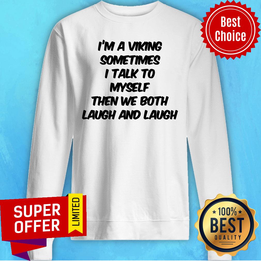 I'm A Viking Sometimes I Talk To Myself Then We Both Laugh Shirt - Image 4
