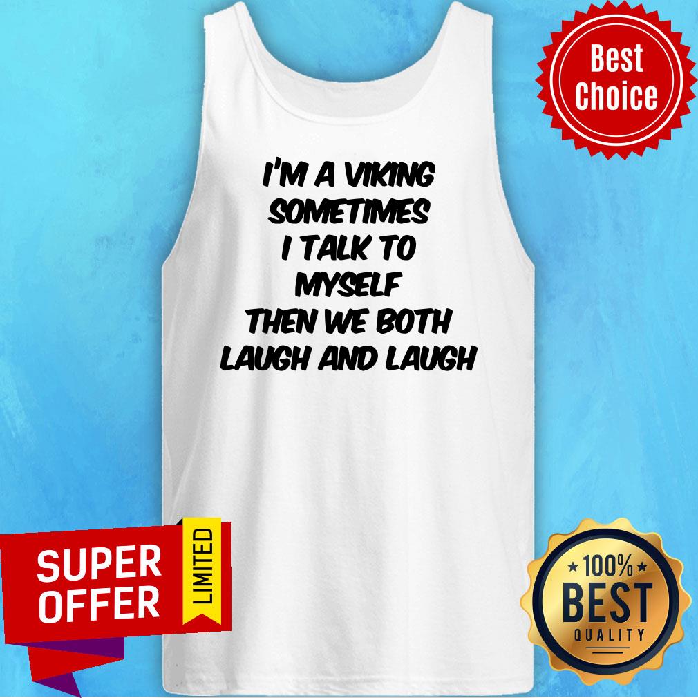 I'm A Viking Sometimes I Talk To Myself Then We Both Laugh Shirt - Image 3