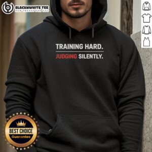 Alternative view of Original Training Hard Judging Silently Shirt, Hoodie And Long T-Shirt