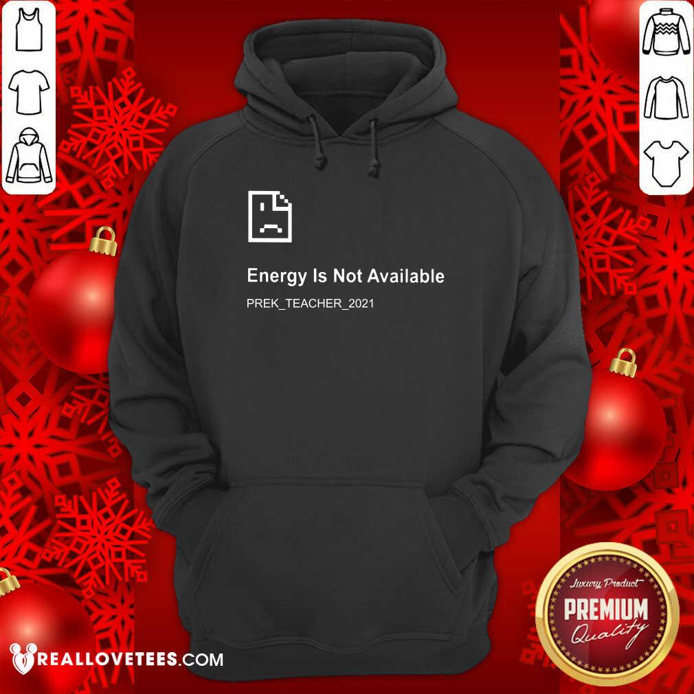 Energy Is Not Available Prek Teacher 2021 Shirt - Image 2