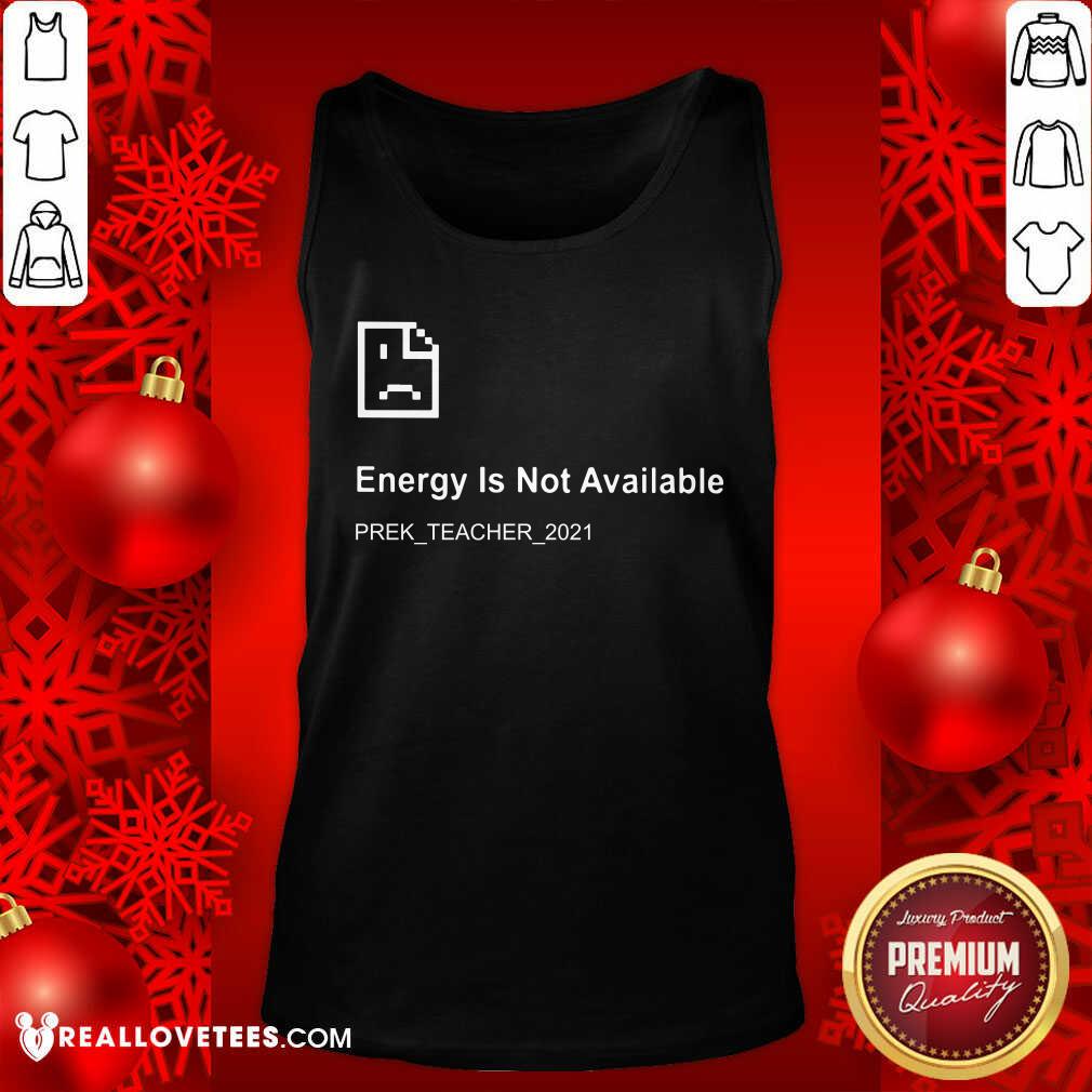 Energy Is Not Available Prek Teacher 2021 Shirt - Image 4