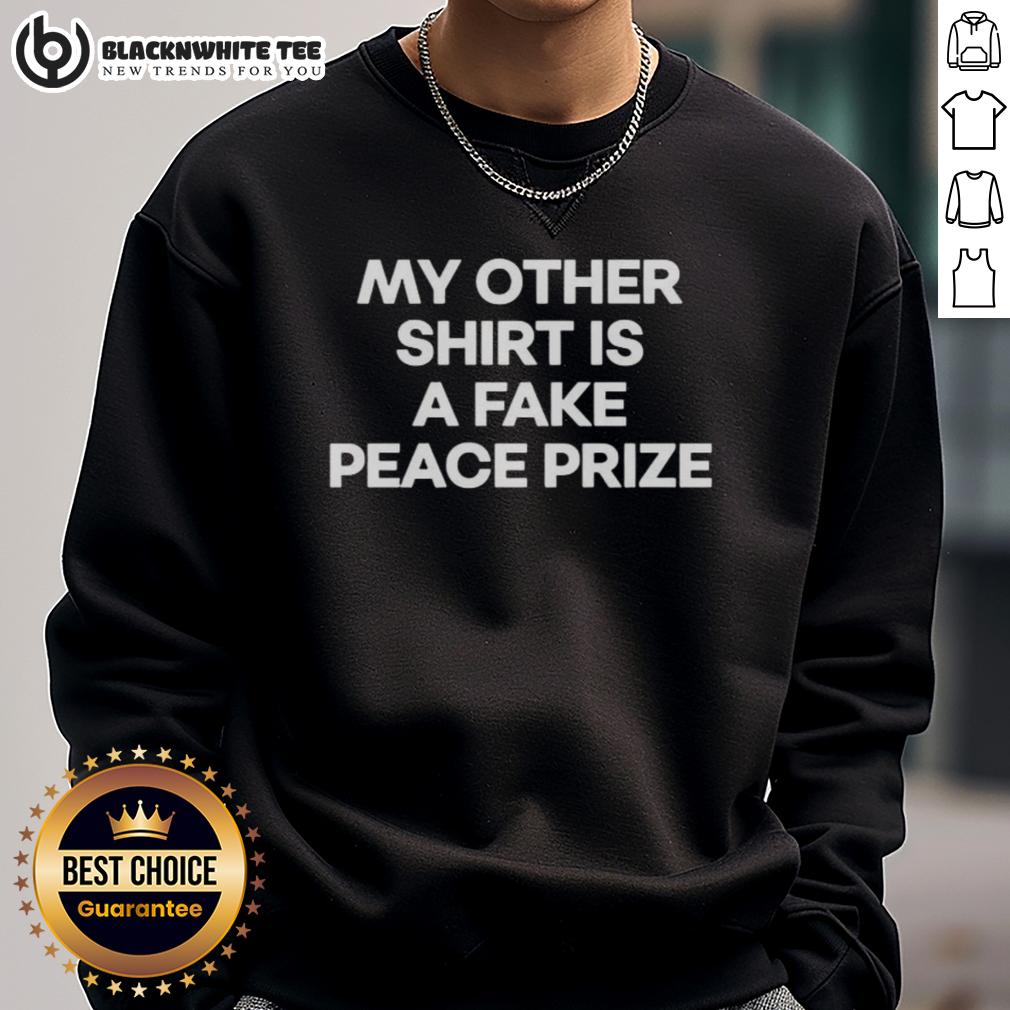 Top My Other Shirt Is A Fake Peace Prize T-Shirt - Image 5