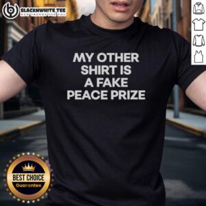 Top My Other Shirt Is A Fake Peace Prize T-Shirt