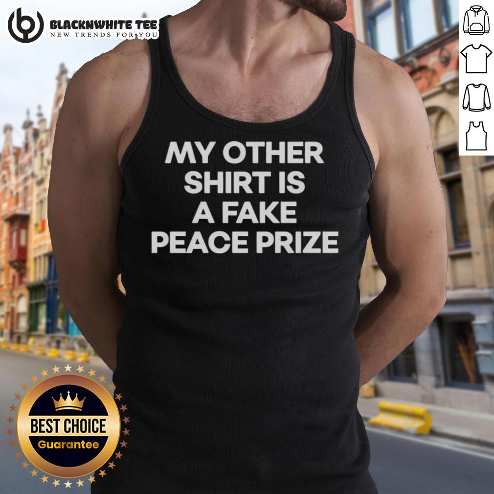 Top My Other Shirt Is A Fake Peace Prize T-Shirt - Image 4