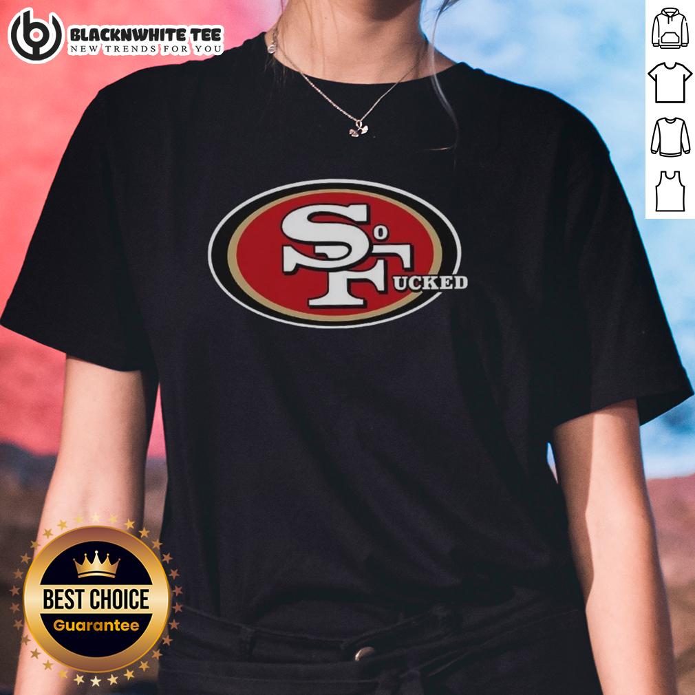 Top San Francisco 49ers So Fucked T-Shirt - Image 3