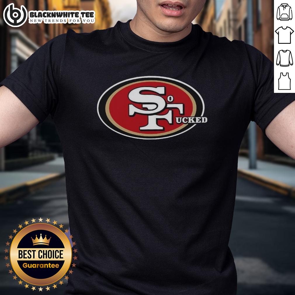 Top San Francisco 49ers So Fucked T-Shirt