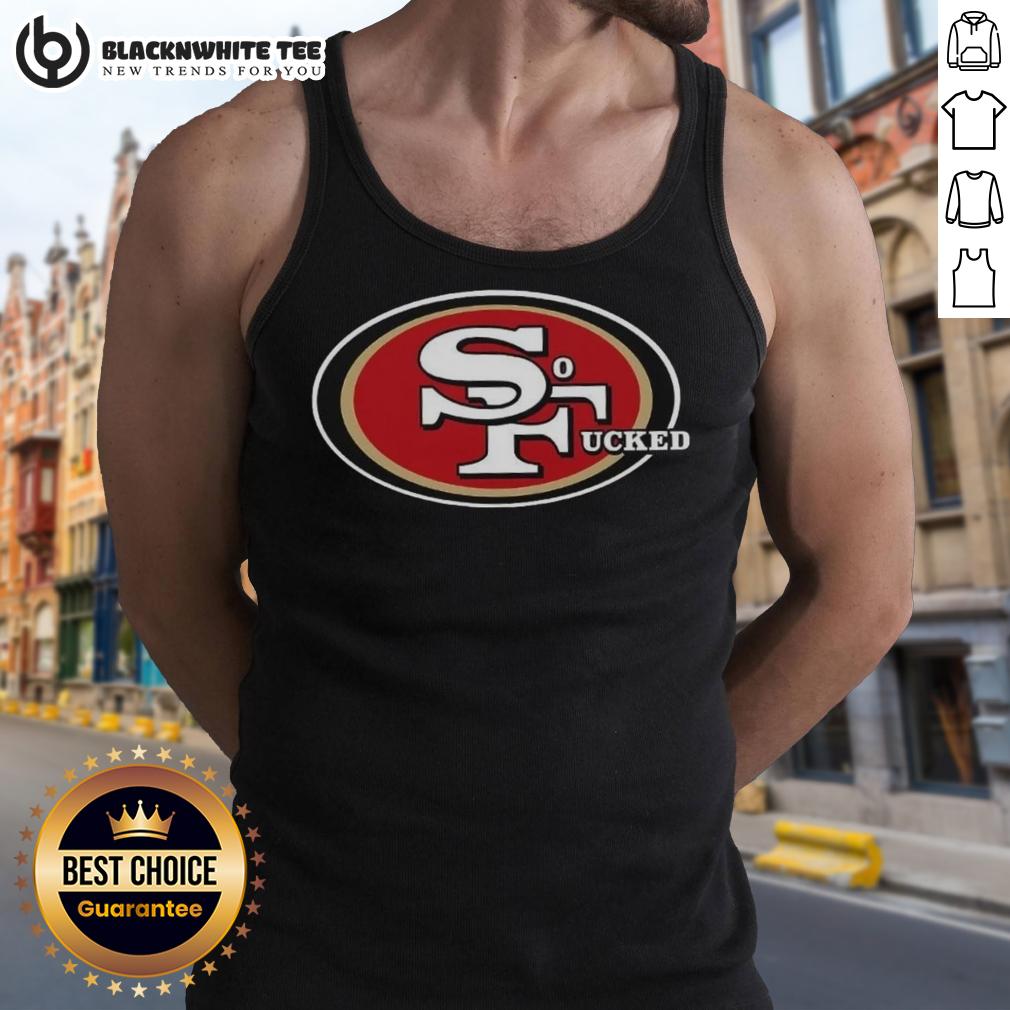 Top San Francisco 49ers So Fucked T-Shirt - Image 4