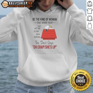Alternative view of Top Snoopy Be The Kind Of Woman The Floor Each Morning That When Your Feet Hit The Floor Each Morning T-Shirt