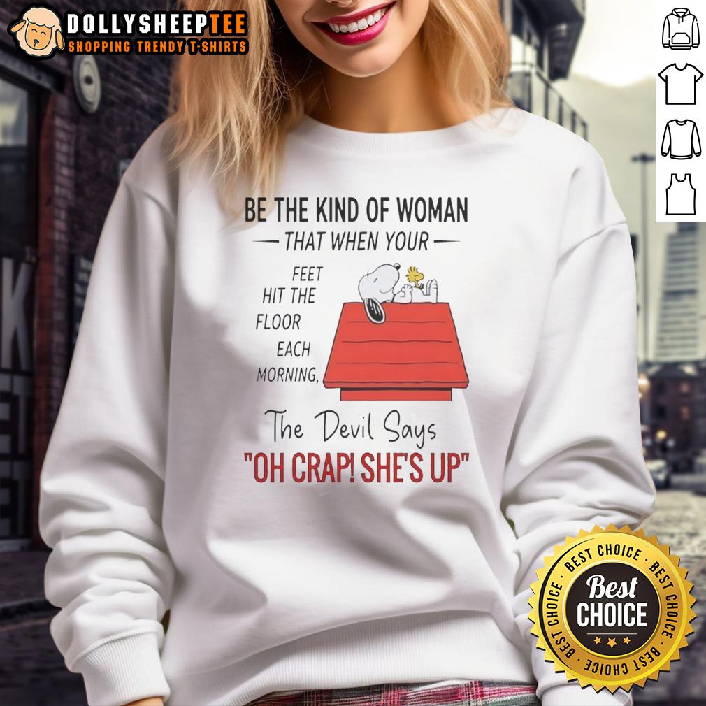 Top Snoopy Be The Kind Of Woman The Floor Each Morning That When Your Feet Hit The Floor Each Morning T-Shirt - Image 5